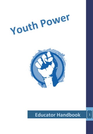 Youth	
  Power	
  
	
  	
  	
  	
  	
  Educator	
  Handbook	
   1	
  
 