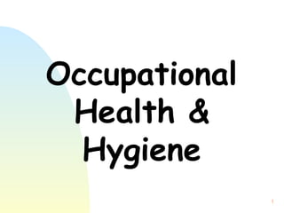 1
Occupational
Health &
Hygiene
 
