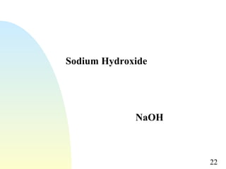 22
Sodium Hydroxide
NaOH
 