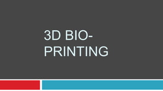3D BIO-PRINTING 
 