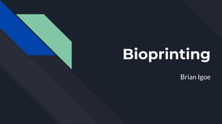Bioprinting
Brian Igoe
 