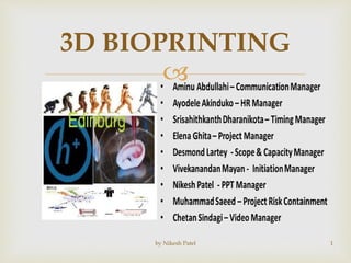 
3D BIOPRINTING
by Nikesh Patel 1
 