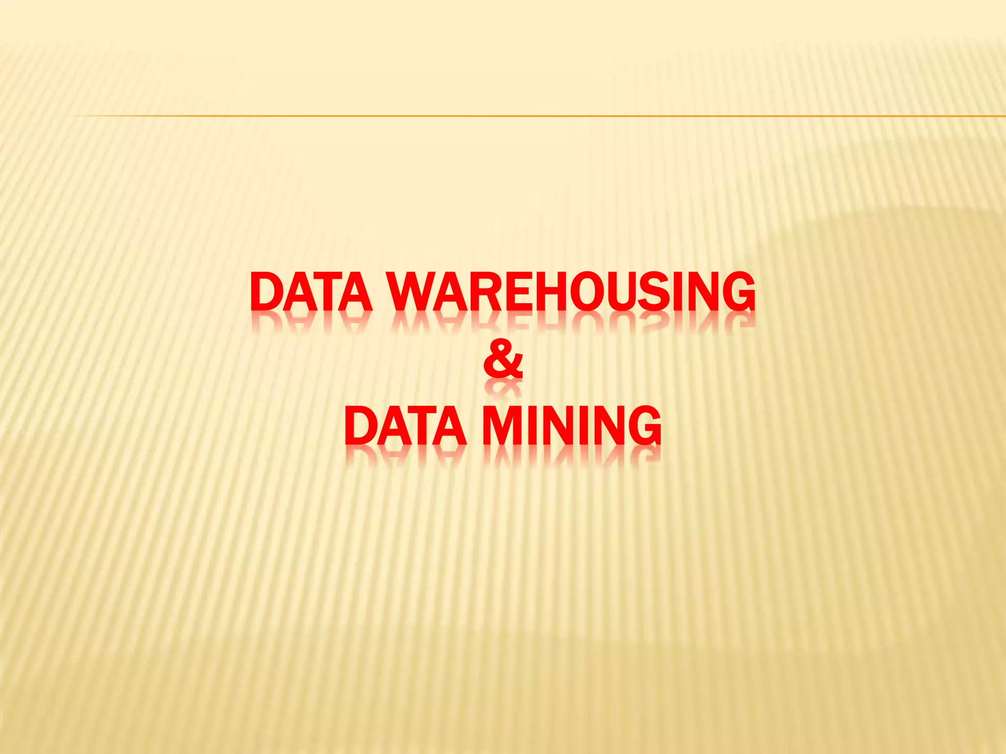 DATA WAREHOUSING
&
DATA MINING
 