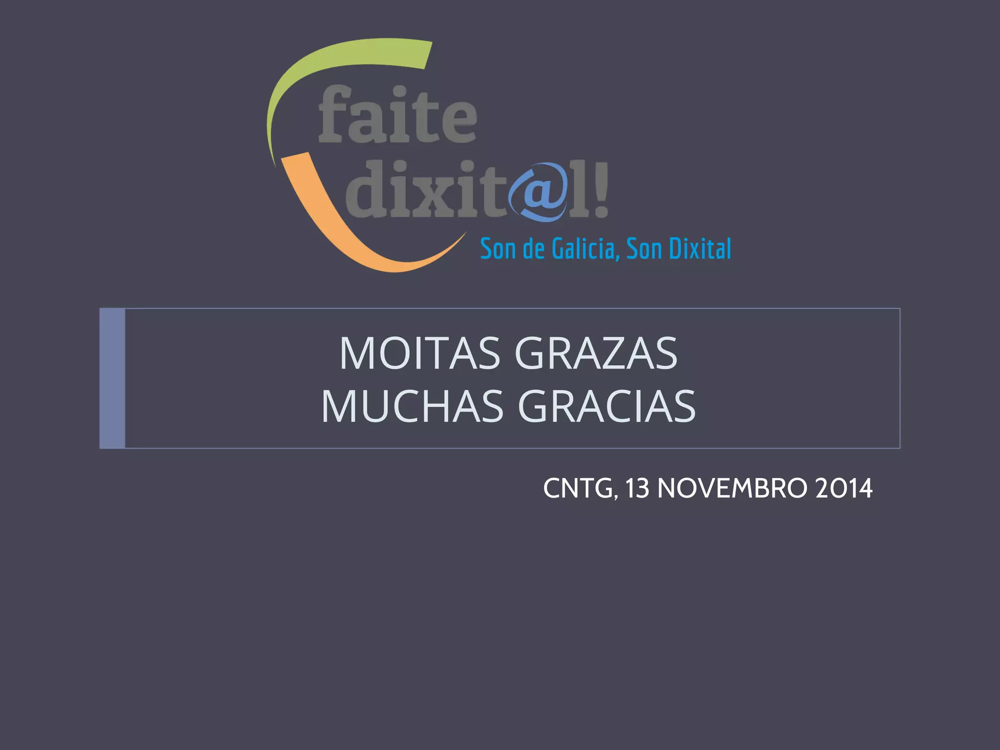 MOITAS GRAZAS
MUCHAS GRACIAS
CNTG, 13 NOVEMBRO 2014
 