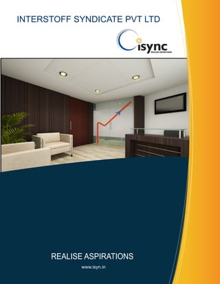 REALISE ASPIRATIONS
INTERSTOFF SYNDICATE PVT LTD
www.isyn.in
 