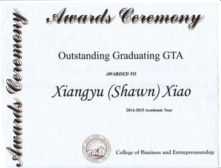 Outstanding Graduating GTA
AWARDED TO
Xianflu (Sfrawn)Xiao
2014-20L5 Academic Year
College of Business and Entrepreneurship
 