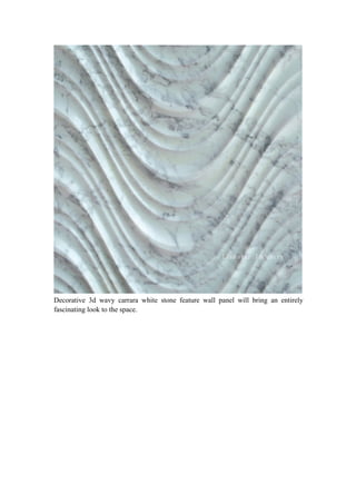 Decorative 3d wavy carrara white stone feature wall panel will bring an entirely
fascinating look to the space.
 