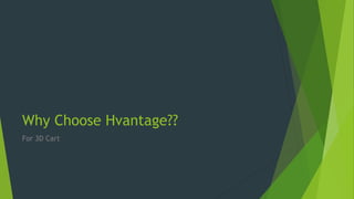 Why Choose Hvantage??
For 3D Cart
 