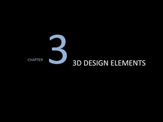 CHAPTER
33D DESIGN ELEMENTS
 