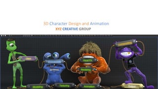 3D Character Design and Animation
XYZ CREATIVE GROUP
 