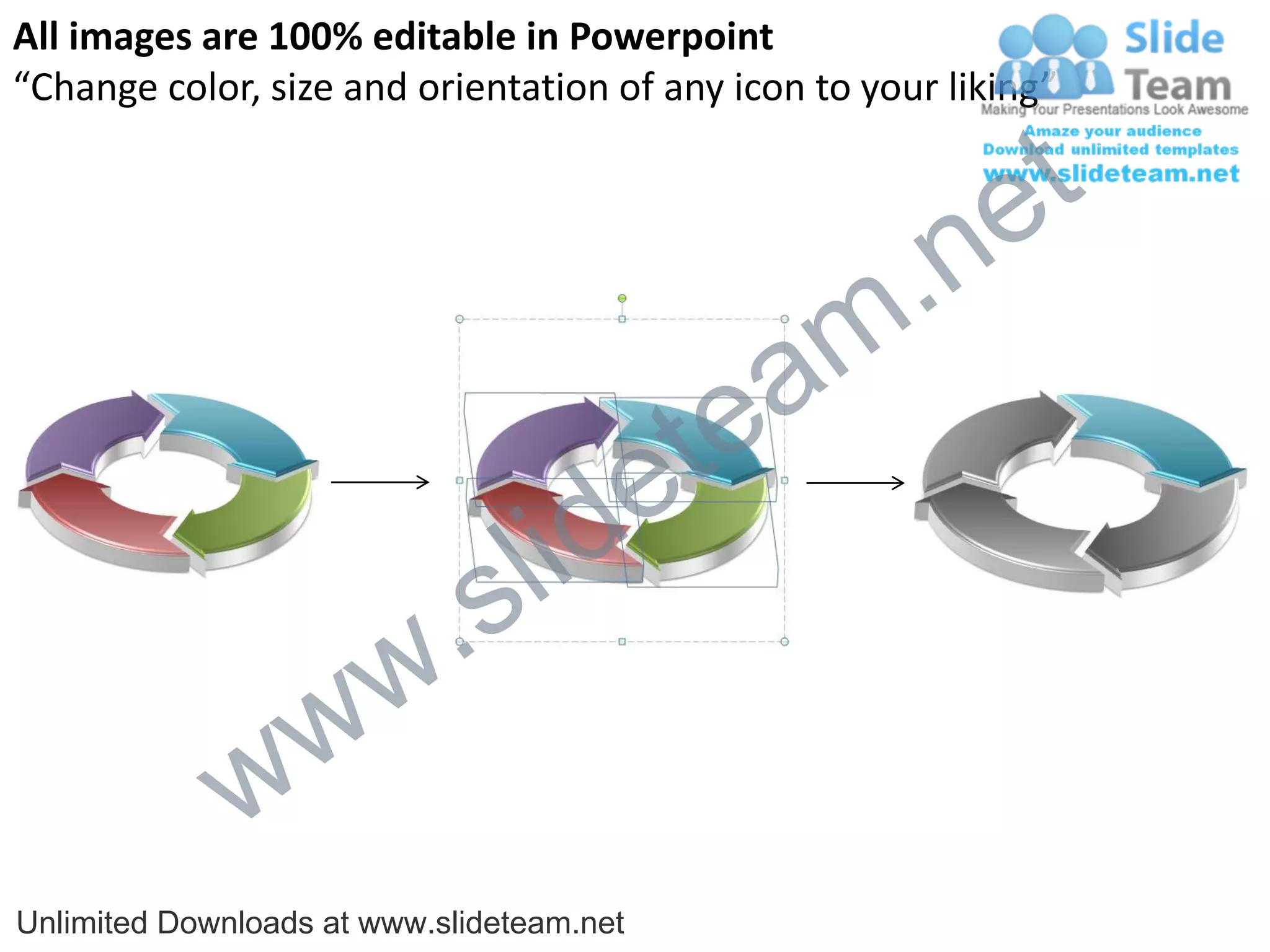 All images are 100% editable in Powerpoint
“Change color, size and orientation of any icon to your liking”


                                                           e t
                                                 m .n
                                             tea
                                  id       e
                          .   s l
                w       w
              w
Unlimited Downloads at www.slideteam.net
 