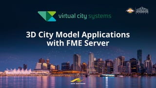 3D City Model Applications
with FME Server
 
