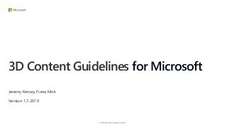 3D Content Guidelines for Microsoft
Jeremy Kersey, Fiona Mok
Version 1.3 2019
 