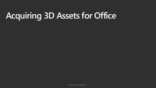 Acquiring 3D Assets for Office
 