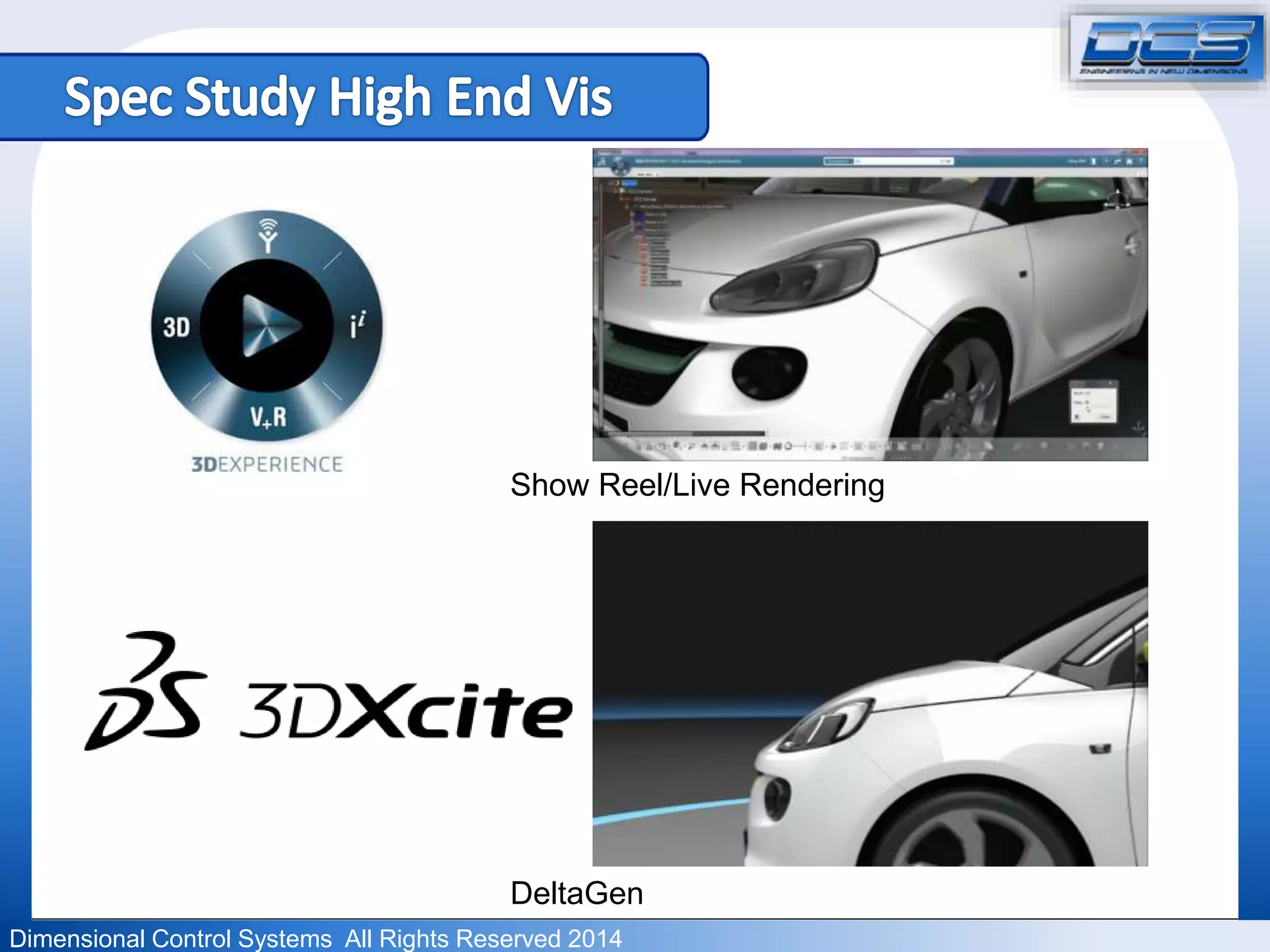 Show Reel/Live Rendering 
DeltaGen 
Dimensional Control Systems All Rights Reserved 2014 
 