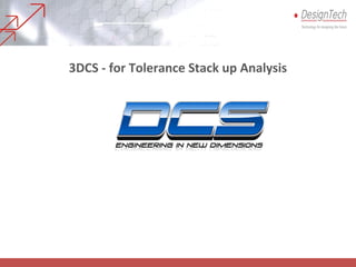 3DCS - for Tolerance Stack up Analysis
 