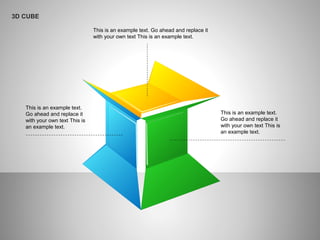 3D CUBE
This is an example text. Go ahead and replace it
with your own text This is an example text.
This is an example text.
Go ahead and replace it
with your own text This is
an example text.
This is an example text.
Go ahead and replace it
with your own text This is
an example text.
 