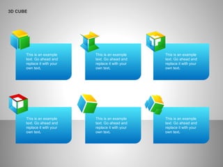 This is an example
text. Go ahead and
replace it with your
own text.
This is an example
text. Go ahead and
replace it with your
own text.
This is an example
text. Go ahead and
replace it with your
own text.
This is an example
text. Go ahead and
replace it with your
own text.
This is an example
text. Go ahead and
replace it with your
own text.
This is an example
text. Go ahead and
replace it with your
own text.
3D CUBE
 