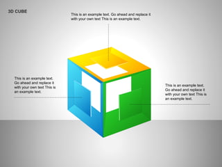 3D CUBE
This is an example text. Go ahead and replace it
with your own text This is an example text.
This is an example text.
Go ahead and replace it
with your own text This is
an example text.
This is an example text.
Go ahead and replace it
with your own text This is
an example text.
 