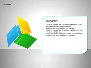 3D CUBE
EXAMPLE TEXT
This is an example text. Go ahead and replace it with
your own text This is an example text.
Go ahead and replace it with your own text.
This is an example text. Ahead and replace it with your
This is an example text.
Ahead and replace it with your. This is an example text.
Go ahead and replace it with your own text.
 