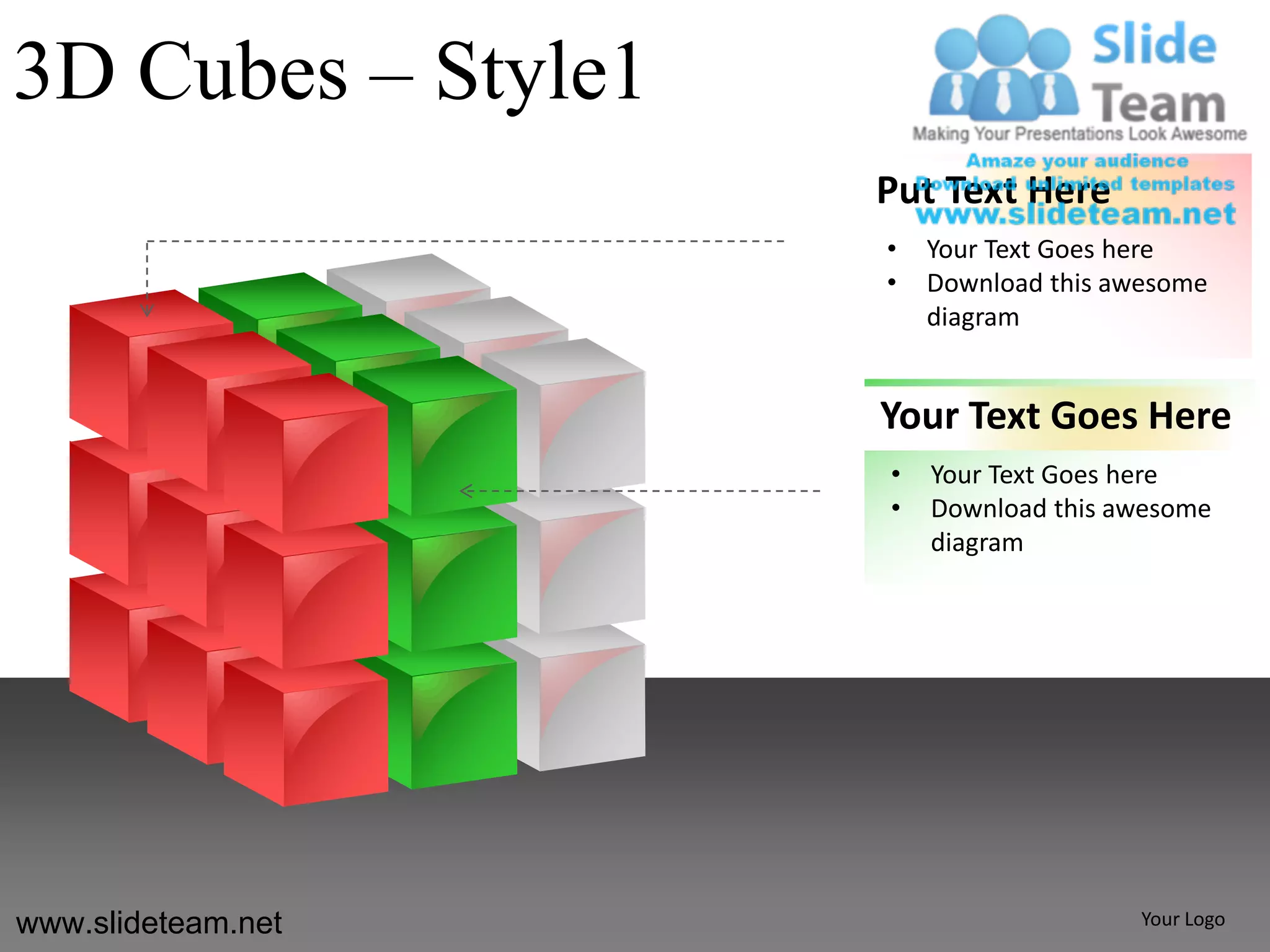 3D Cubes – Style1
                    Put Text Here
                    •   Your Text Goes here
                    •   Download this awesome
                        diagram


                    Your Text Goes Here
                    •   Your Text Goes here
                    •   Download this awesome
                        diagram




www.slideteam.net                       Your Logo
 