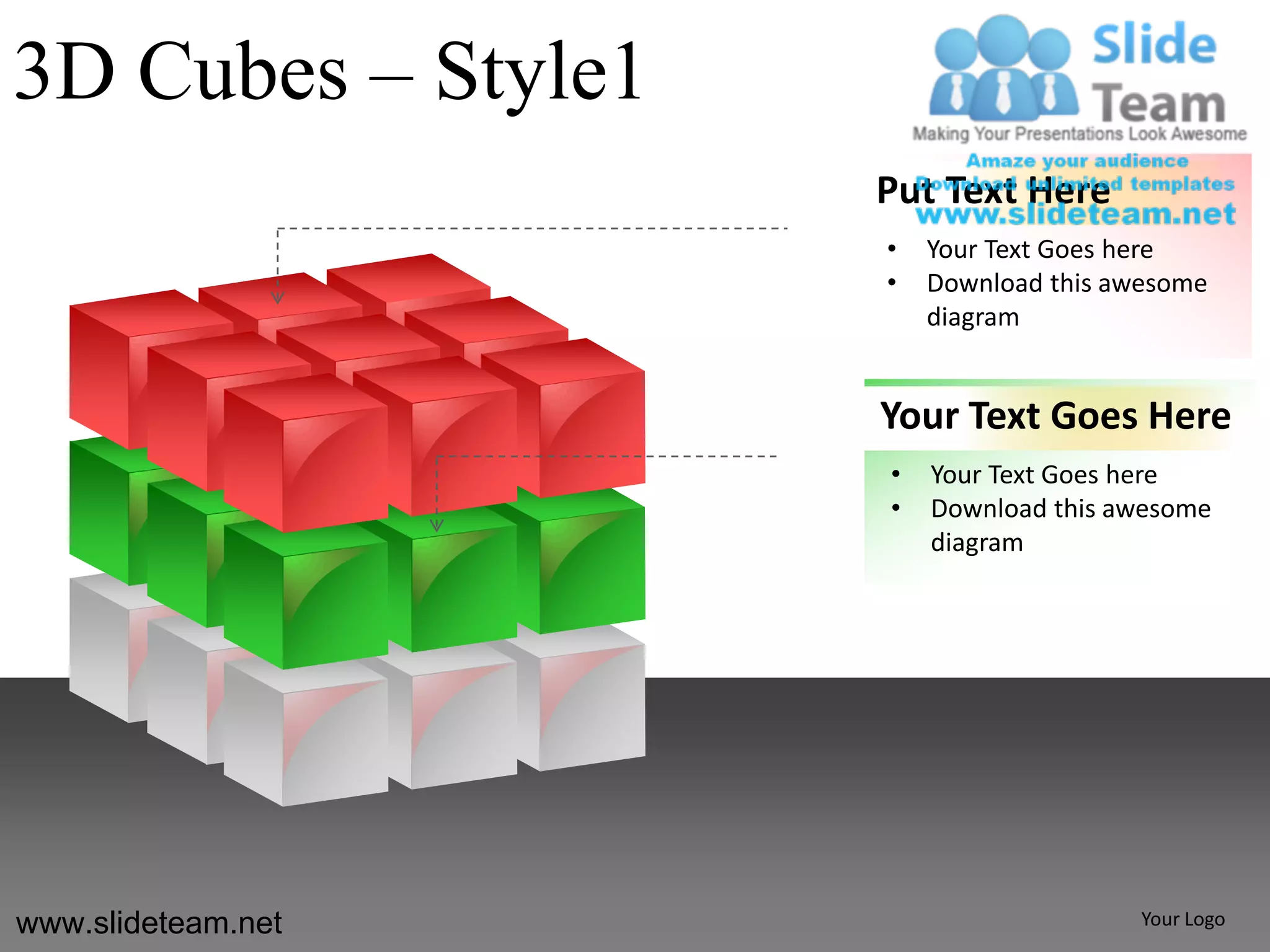 3D Cubes – Style1
                    Put Text Here
                    •   Your Text Goes here
                    •   Download this awesome
                        diagram


                    Your Text Goes Here
                    •   Your Text Goes here
                    •   Download this awesome
                        diagram




www.slideteam.net                       Your Logo
 