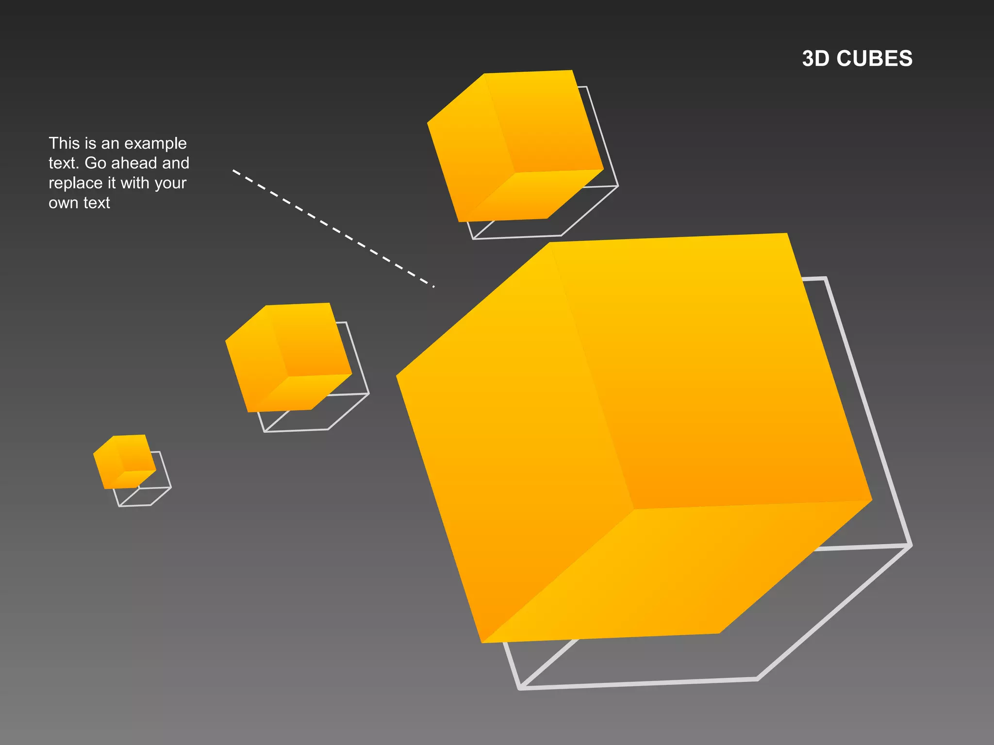 3D CUBES
This is an example
text. Go ahead and
replace it with your
own text
 
