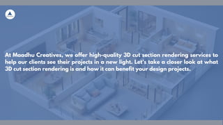 At Maadhu Creatives, we offer high-quality 3D cut section rendering services to
help our clients see their projects in a new light. Let’s take a closer look at what
3D cut section rendering is and how it can benefit your design projects.
 
