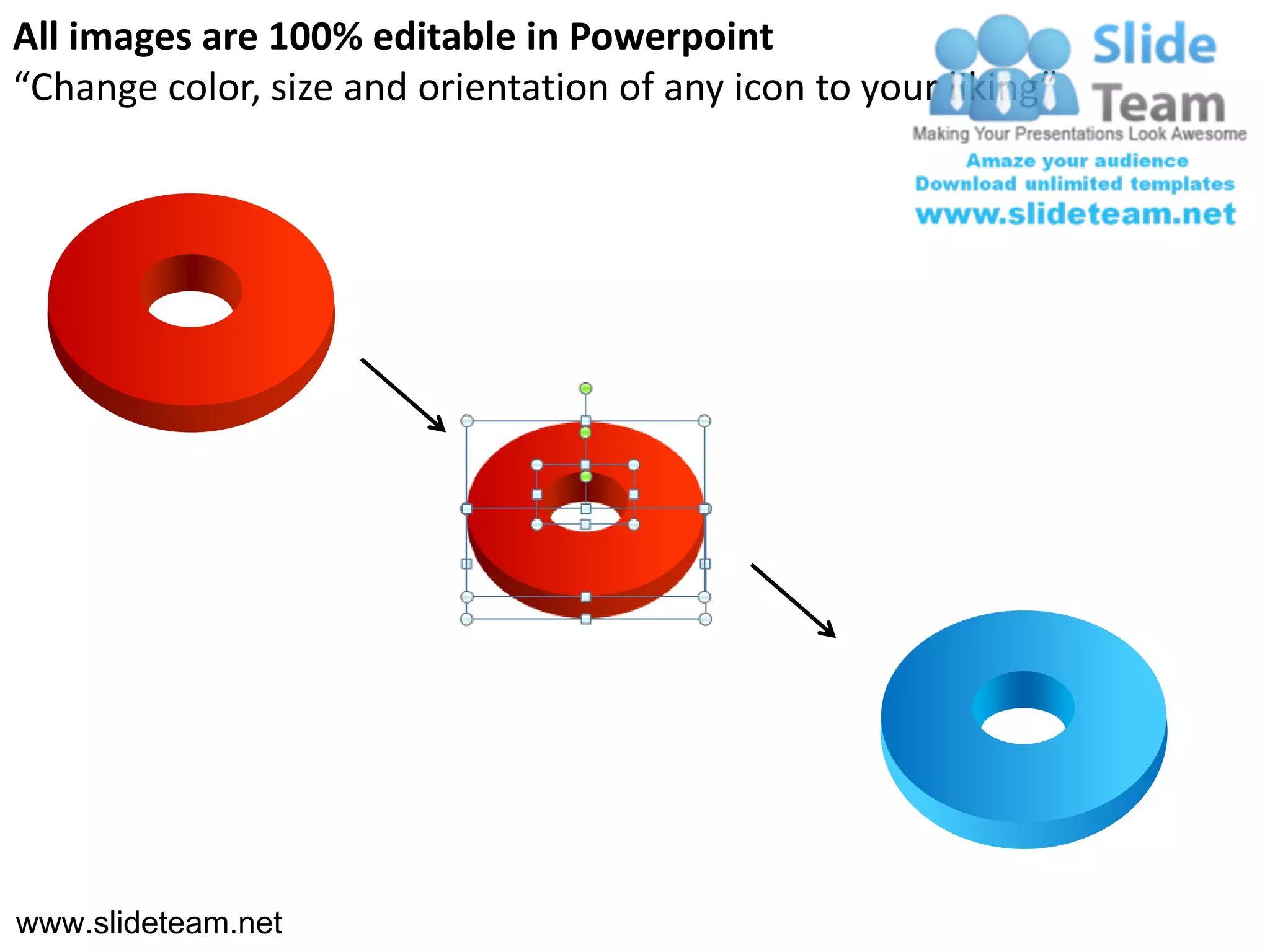 All images are 100% editable in Powerpoint
“Change color, size and orientation of any icon to your liking”




www.slideteam.net
 