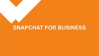 SNAPCHAT FOR BUSINESS
 