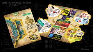 / Brochure
CLIENT : CAPITAL MALLS - THE MINES 
RAYA 2015
 