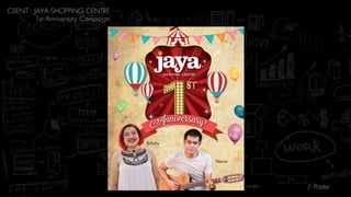 CLIENT : JAYA SHOPPING CENTRE 
1st Anniversary Campaign
/ Poster
 