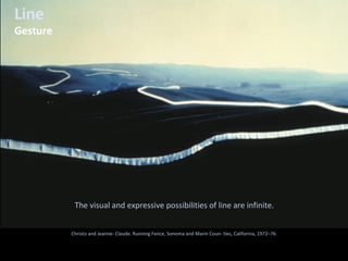Line
Gesture
The visual and expressive possibilities of line are infinite.
Christo and Jeanne- Claude. Running Fence, Sonoma and Marin Coun- ties, California, 1972–76.
 