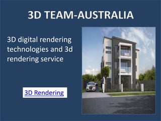 3D digital rendering
technologies and 3d
rendering service
3D TEAM-AUSTRALIA
3D Rendering
 