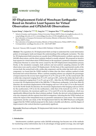 remote sensing
Article
3D Displacement Field of Wenchuan Earthquake
Based on Iterative Least Squares for Virtual
Observation and GPS/InSAR Observations
Luyun Xiong 1, Caijun Xu 1,2,3,* , Yang Liu 1,2,3, Yangmao Wen 1,2,3 and Jin Fang 1
1 School of Geodesy and Geomatics, Wuhan University, Wuhan 430079, China; lyxiong@whu.edu.cn (L.X.);
yang.liu@sgg.whu.edu.cn (Y.L.); ymwen@sgg.whu.edu.cn (Y.W.); jfang@whu.edu.cn (J.F.)
2 Key Laboratory of Geospace Environment and Geodesy, Ministry of Education, Wuhan University,
Wuhan 430079, China
3 Key Laboratory of Geophysical Geodesy, Ministry of Natural Resources, Wuhan 430079, China
* Correspondence: cjxu@sgg.whu.edu.cn; Tel.: +86-27-6877-8805
Received: 5 January 2020; Accepted: 16 March 2020; Published: 18 March 2020


Abstract: The acquisition of a 3D displacement field can help to understand the crustal deformation
pattern of seismogenic faults and deepen the understanding of the earthquake nucleation. The data
for 3D displacement field extraction are usually from GPS/interferometric synthetic aperture radar
(InSAR) observations, and the direct solution method is usually adopted. We proposed an iterative
least squares for virtual observation (VOILS) based on the maximum a posteriori estimation criterion
of Bayesian theorem to correct the errors caused by the GPS displacement interpolation process.
Firstly, in the simulation examples, both uniform and non-uniform sampling schemes for GPS
observation were used to extract 3D displacement. On the basis of the experimental results of the
reverse fault, the normal fault with a strike-slip component, and the strike-slip fault with a reverse
component, we found that the VOILS method is better than the direct solution method in both
horizontal and vertical directions. When a uniform sampling scheme was adopted, the percentages
of improvement for the reverse fault ranged from 3% to 9% and up to 70%, for the normal fault with
a strike-slip component ranging from 4% to 8% and up to 68%, and for the strike-slip fault with a
reverse component ranging from 1% to 8% and up to 22%. After this, the VOILS method was applied
to extract the 3D displacement field of the 2008 Mw 7.9 Wenchuan earthquake. In the East–West (E)
direction, the maximum displacement of the hanging wall was 1.69 m and 2.15 m in the footwall.
As for the North–South (N) direction, the maximum displacement of the hanging wall was 0.82 m
for the southwestern, 0.95 m for the northeastern, while that of the footwall was 0.77 m. In the
vertical (U) direction, the maximum uplift was 1.19 m and 0.95 m for the subsidence, which was
significantly different from the direct solution method. Finally, the derived vertical displacements
were also compared with the ruptures from field investigations, indicating that the VOILS method can
reduce the impact of the interpolated errors on parameter estimations to some extent. The simulation
experiments and the case study of the 3D displacement field for the 2008 Wenchuan earthquake
suggest that the VOILS method proposed in this study is feasible and effective, and the degree of
improvement in the vertical direction is particularly significant.
Keywords: Wenchuan earthquake; 3D displacement field; iterative least squares for virtual observation;
GPS; InSAR
1. Introduction
Interferometric synthetic aperture radar (InSAR) technology has become one of the methods
for monitoring surface deformation due to its advantages of large spatial coverage, day-and-night
Remote Sens. 2020, 12, 977; doi:10.3390/rs12060977 www.mdpi.com/journal/remotesensing
 