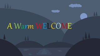 A Warm WELCOME
 