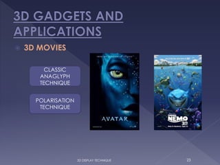  3D MOVIES
3D DISPLAY TECHNIQUE 23
CLASSIC
ANAGLYPH
TECHNIQUE
POLARISATION
TECHNIQUE
 