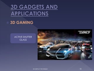  3D GAMING
3D DISPLAY TECHNIQUE 25
ACTIVE SHUTTER
GLASS
 