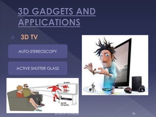  3D TV
3D DISPLAY TECHNIQUE 26
AUTO-STEREOSCOPY
ACTIVE SHUTTER GLASS
 