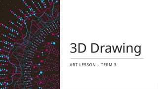 3D Drawing Art Lesson pptx It Covers 3D Drawing PPTX