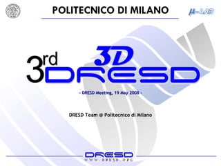 - DRESD Meeting, 19 May 2008 - DRESD Team @ Politecnico di Milano 