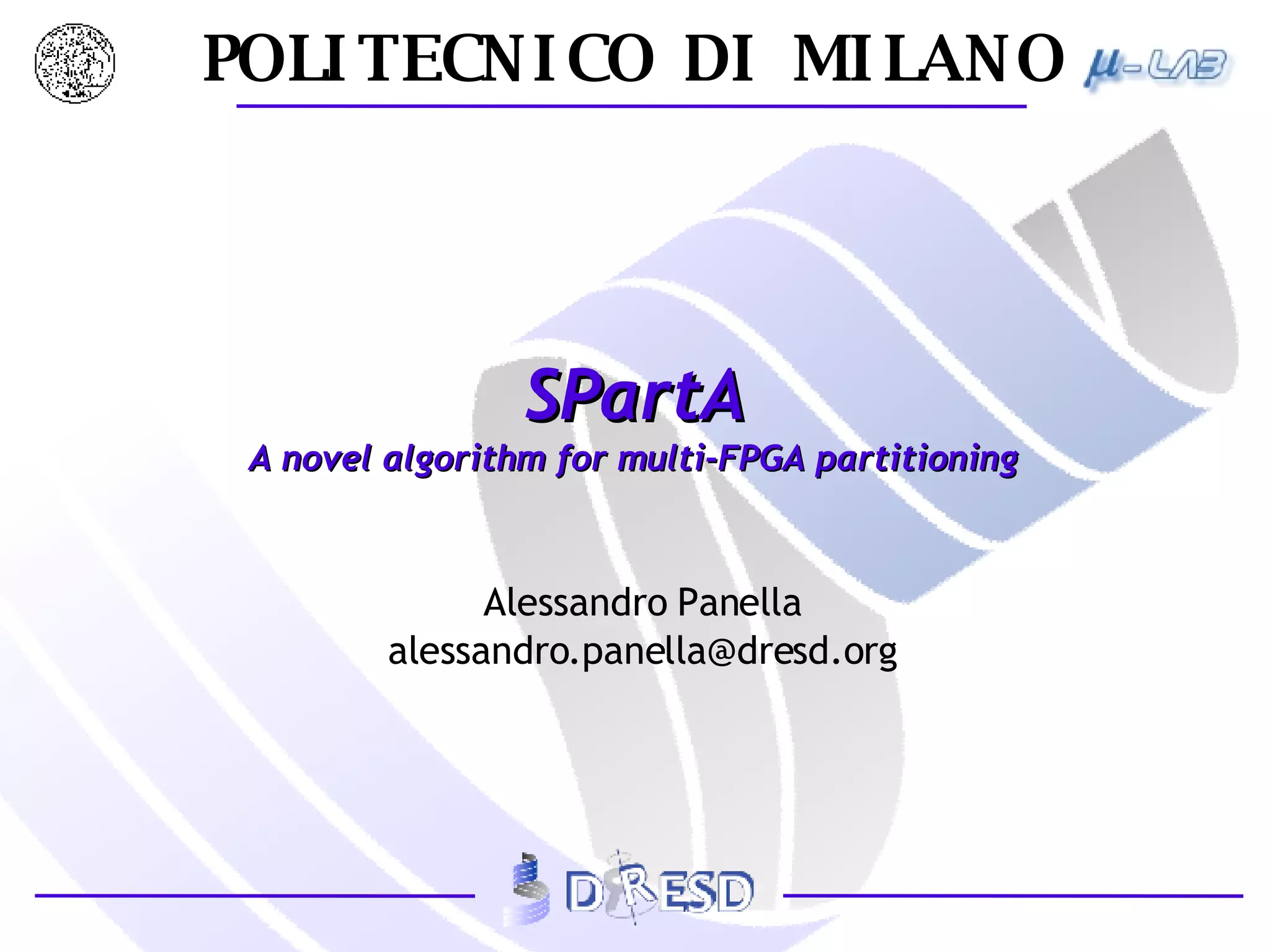SPartA A novel algorithm for multi-FPGA partitioning Alessandro Panella [email_address] 