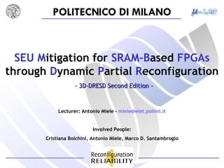 SEU M itigation   for  SRAM-B ased  FPGAs  through  D ynamic  P artial  R econfiguration - 3D-DRESD Second Edition - 