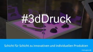 Schicht für Schicht zu innovativen und individuellen Produkten
#3dDruck
manugoo.de
 