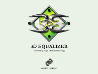 3D EQUALIZER
the cuting edge of matchmoving
 