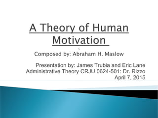 Presentation by: James Trubia and Eric Lane
Administrative Theory CRJU 0624-501: Dr. Rizzo
April 7, 2015
 
