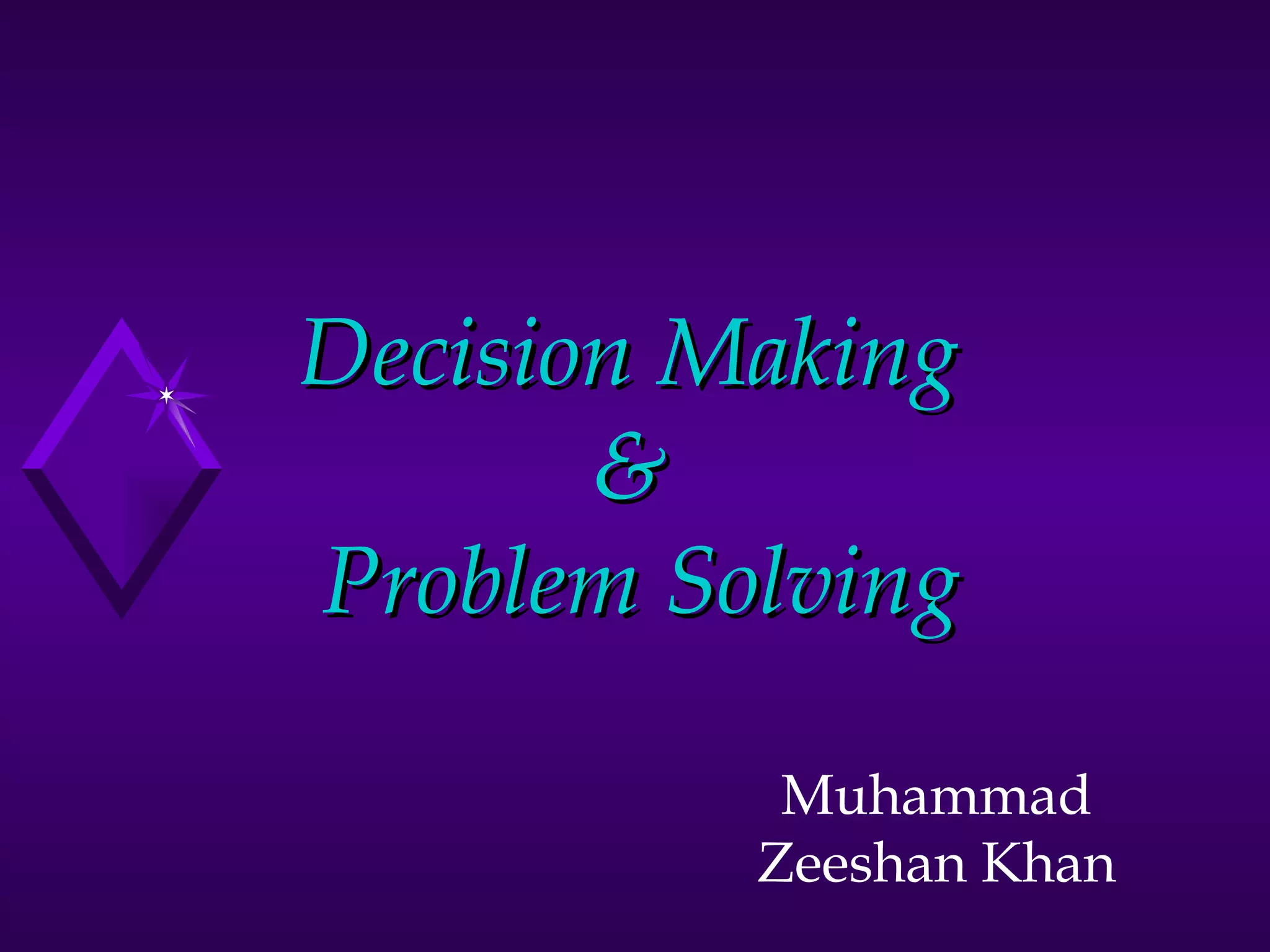Decision Making  &  Problem Solving Muhammad Zeeshan Khan 