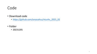 Code
? Download code
? https://github.com/orozcohsu/ntunhs_2023_02
? Folder
? 20231205
4
 
