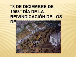 “3 DE DICIEMBRE DE
1953” DÍA DE LA
REIVINDICACIÓN DE LOS
DERECHOS DE PALTAS

 