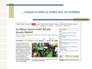 ...Aunque no todos se rinden ante sus maldades
 